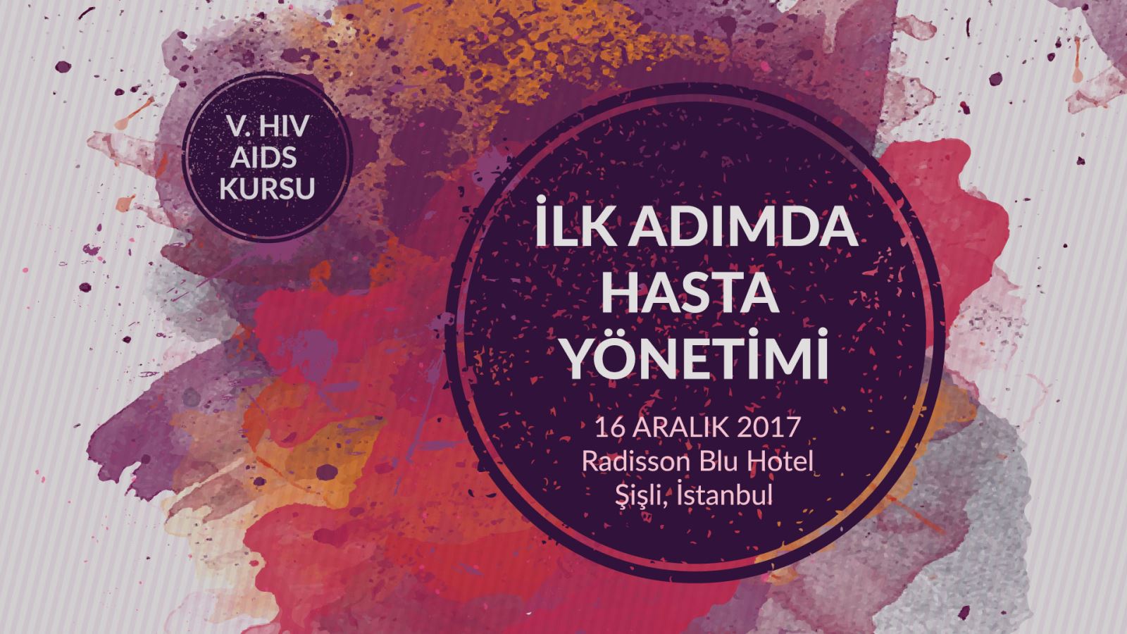 V. HIV/AIDS KURSU: İLK ADIMDA HASTA YÖNETİMİ (16 ARALIK 2017, İSTANBUL)